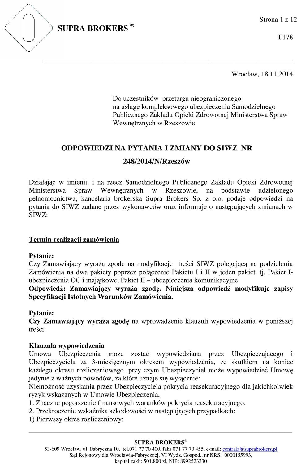 PYTANIA I ZMIANY DO SIWZ NR 248/2014/N/Rzeszów Działając w imieniu i na rzecz Samodzielnego Publicznego Zakładu Opieki Zdrowotnej Ministerstwa Spraw Wewnętrznych w Rzeszowie, na podstawie udzielonego