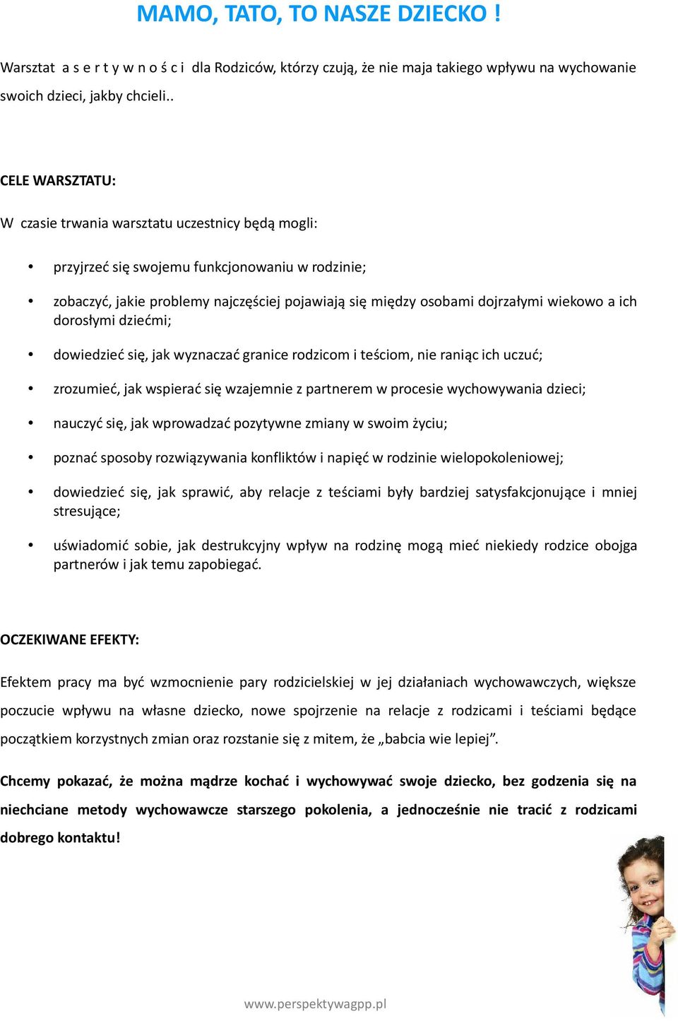 dorosłymi dziećmi; dowiedzieć się, jak wyznaczać granice rodzicom i teściom, nie raniąc ich uczuć; zrozumieć, jak wspierać się wzajemnie z partnerem w procesie wychowywania dzieci; nauczyć się, jak