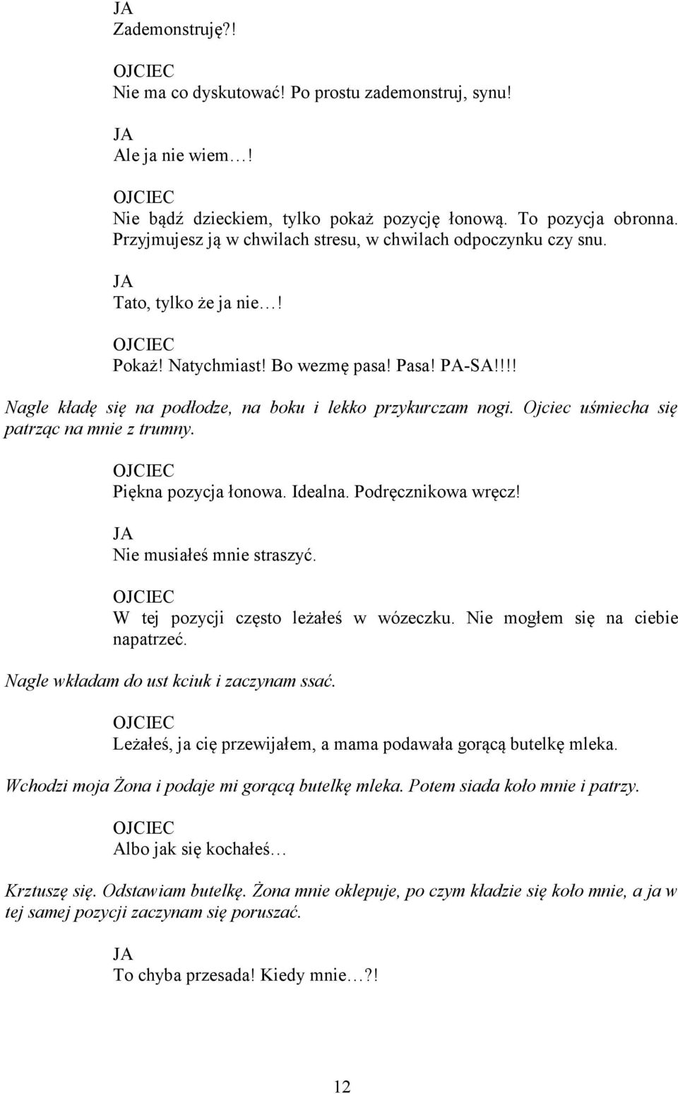 Ojciec uśmiecha się patrząc na mnie z trumny. Piękna pozycja łonowa. Idealna. Podręcznikowa wręcz! Nie musiałeś mnie straszyć. W tej pozycji często leżałeś w wózeczku.