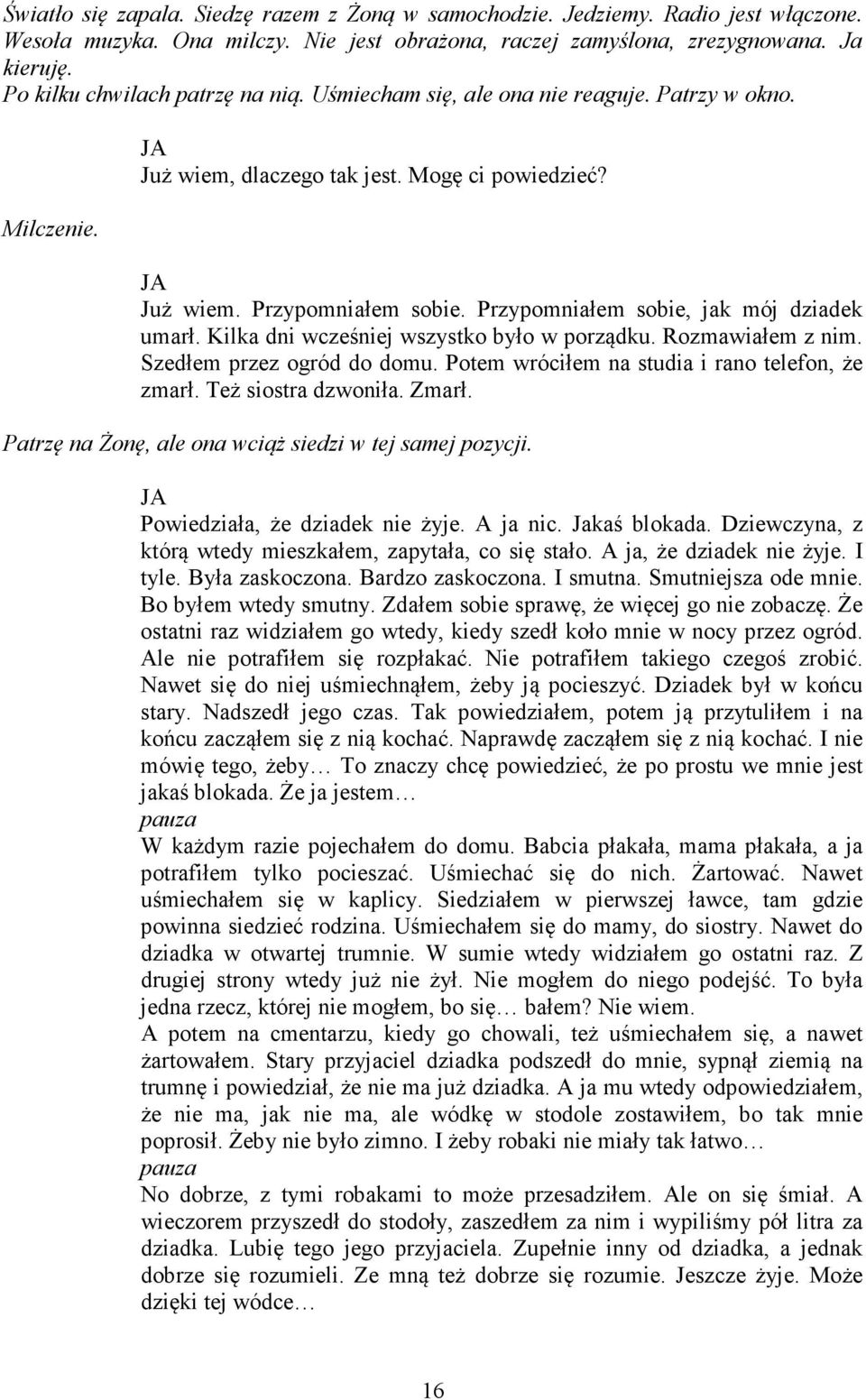 Przypomniałem sobie, jak mój dziadek umarł. Kilka dni wcześniej wszystko było w porządku. Rozmawiałem z nim. Szedłem przez ogród do domu. Potem wróciłem na studia i rano telefon, że zmarł.