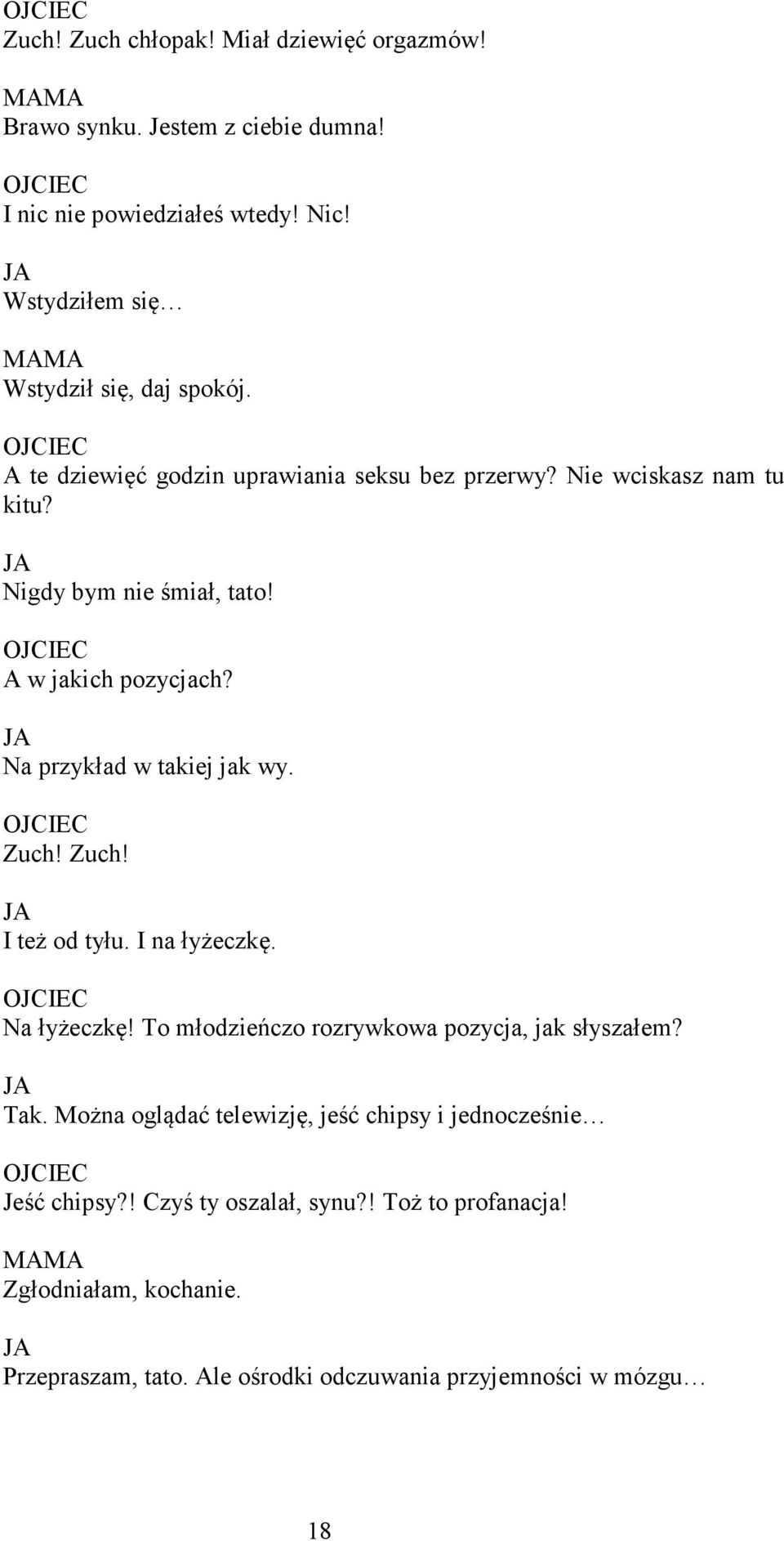 Zuch! Zuch! I też od tyłu. I na łyżeczkę. Na łyżeczkę! To młodzieńczo rozrywkowa pozycja, jak słyszałem? Tak.