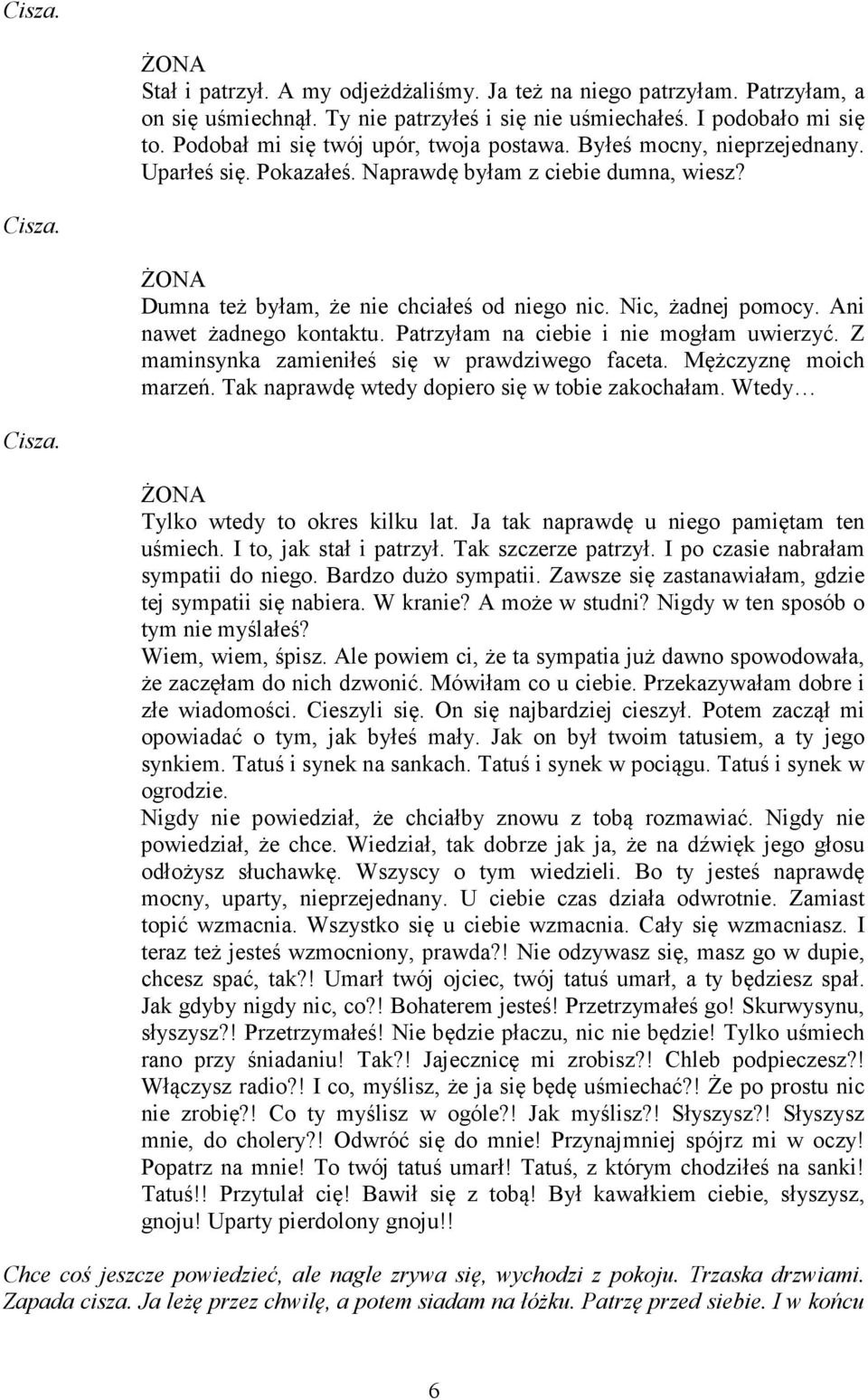 Nic, żadnej pomocy. Ani nawet żadnego kontaktu. Patrzyłam na ciebie i nie mogłam uwierzyć. Z maminsynka zamieniłeś się w prawdziwego faceta. Mężczyznę moich marzeń.