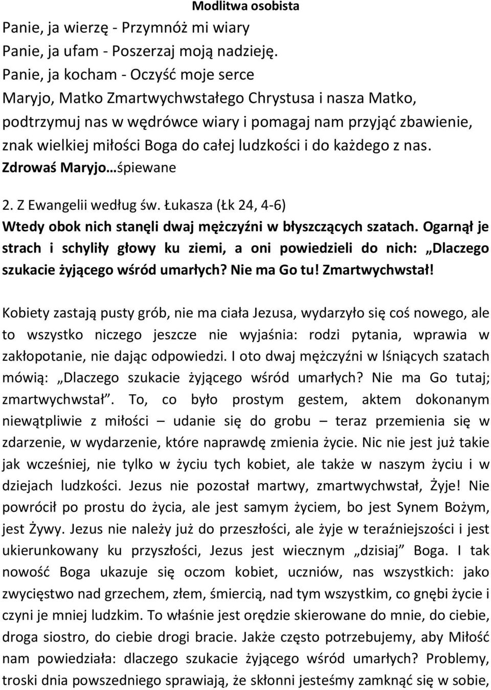 ludzkości i do każdego z nas. Zdrowaś Maryjo śpiewane 2. Z Ewangelii według św. Łukasza (Łk 24, 4-6) Wtedy obok nich stanęli dwaj mężczyźni w błyszczących szatach.