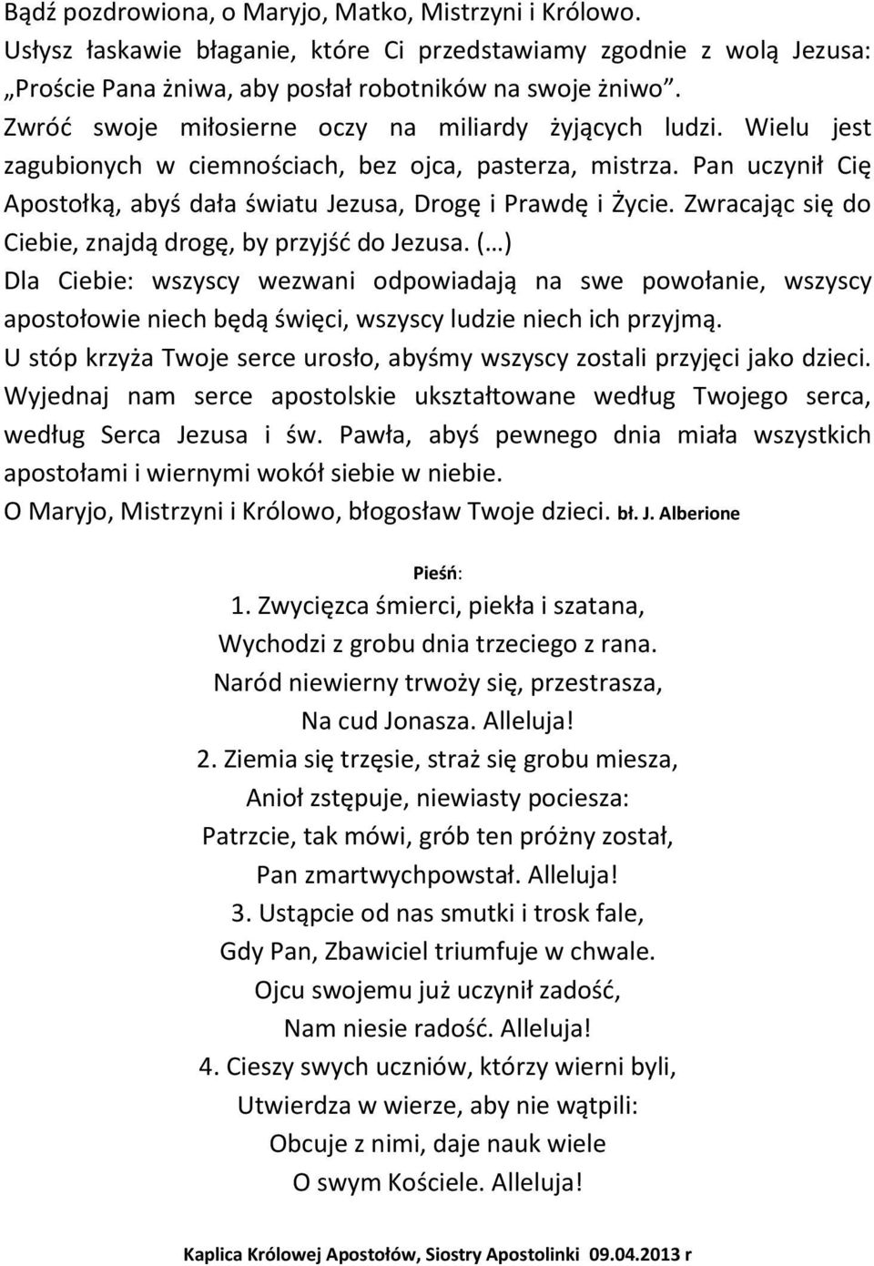 Zwracając się do Ciebie, znajdą drogę, by przyjść do Jezusa. ( ) Dla Ciebie: wszyscy wezwani odpowiadają na swe powołanie, wszyscy apostołowie niech będą święci, wszyscy ludzie niech ich przyjmą.