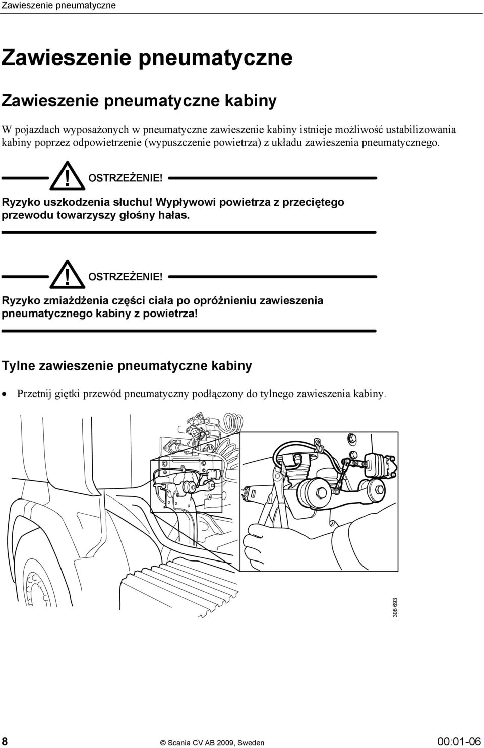 Wypływowi powietrza z przeciętego przewodu towarzyszy głośny hałas.! OSTRZEŻENIE!