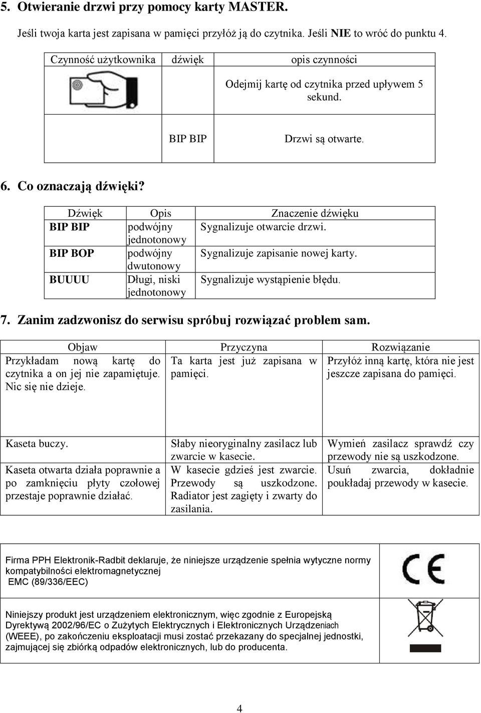 dwutonowy BUUUU Długi, niski jednotonowy Sygnalizuje wystąpienie błędu. 7. Zanim zadzwonisz do serwisu spróbuj rozwiązać problem sam. Objaw Przyczyna Rozwiązanie Ta karta jest już zapisana w pamięci.