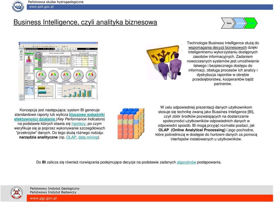 Zadaniem nowoczesnych systemów jest umoŝliwienie łatwego i bezpiecznego dostępu do informacji, obsługa procesów ich analizy i dystrybucja raportów w obrębie przedsiębiorstwa, kooperantów bądź