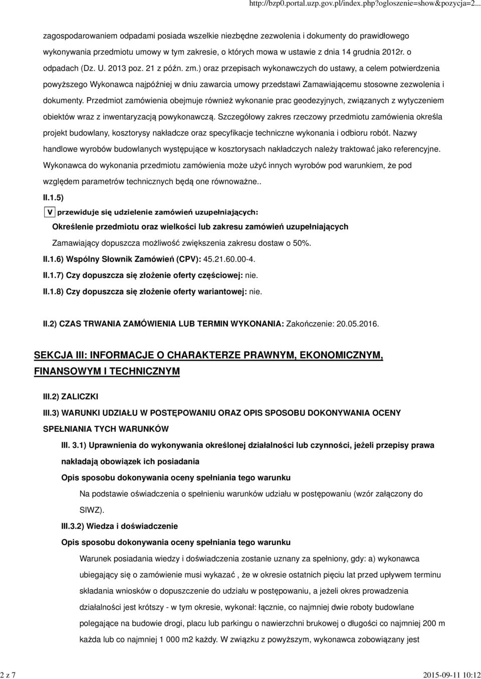 ) oraz przepisach wykonawczych do ustawy, a celem potwierdzenia powyższego Wykonawca najpóźniej w dniu zawarcia umowy przedstawi Zamawiającemu stosowne zezwolenia i dokumenty.