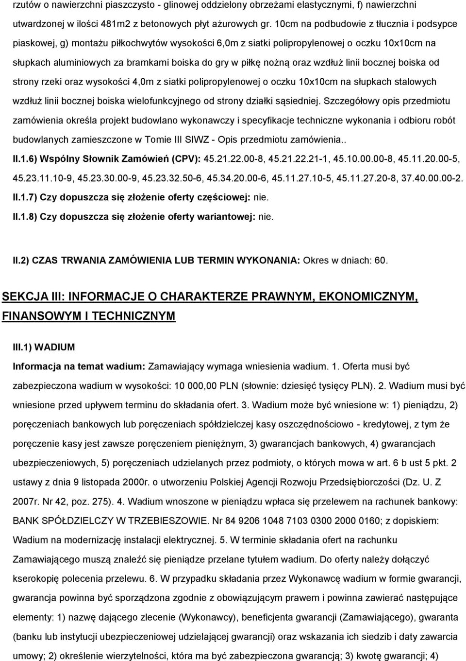 bcznej biska d strny rzeki raz wyskści 4,0m z siatki pliprpylenwej czku 10x10cm na słupkach stalwych wzdłuż linii bcznej biska wielfunkcyjneg d strny działki sąsiedniej.