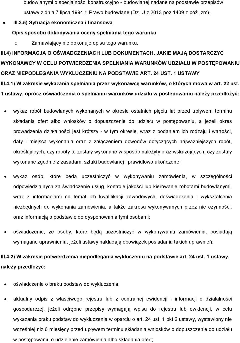 3.5) Sytuacja eknmiczna i finanswa Opis spsbu dknywania ceny spełniania teg warunku Zamawiający nie dknuje pisu teg warunku. III.