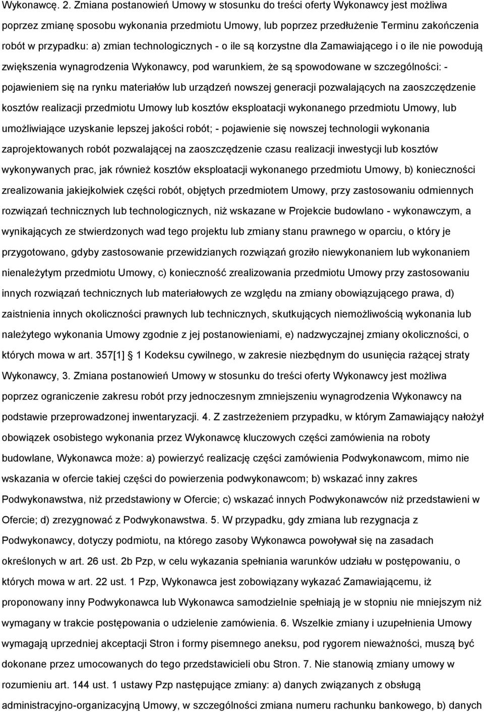 ile są krzystne dla Zamawiająceg i ile nie pwdują zwiększenia wynagrdzenia Wyknawcy, pd warunkiem, że są spwdwane w szczególnści: - pjawieniem się na rynku materiałów lub urządzeń nwszej generacji