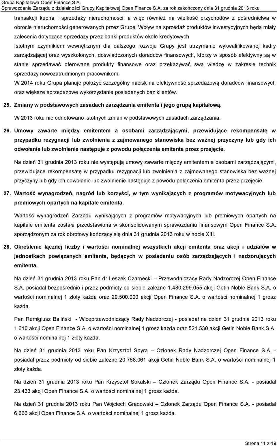 wykwalifikowanej kadry zarządzającej oraz wyszkolonych, doświadczonych doradców finansowych, którzy w sposób efektywny są w stanie sprzedawać oferowane produkty finansowe oraz przekazywać swą wiedzę