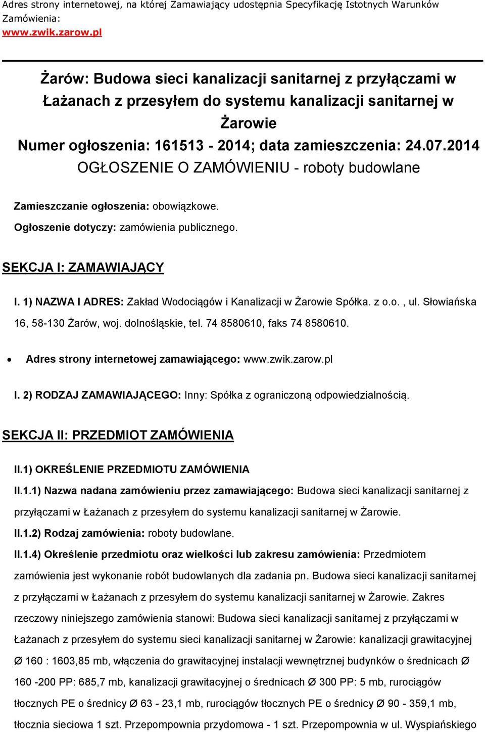 2014 OGŁOSZENIE O ZAMÓWIENIU - roboty budowlane Zamieszczanie ogłoszenia: obowiązkowe. Ogłoszenie dotyczy: zamówienia publicznego. SEKCJA I: ZAMAWIAJĄCY I.