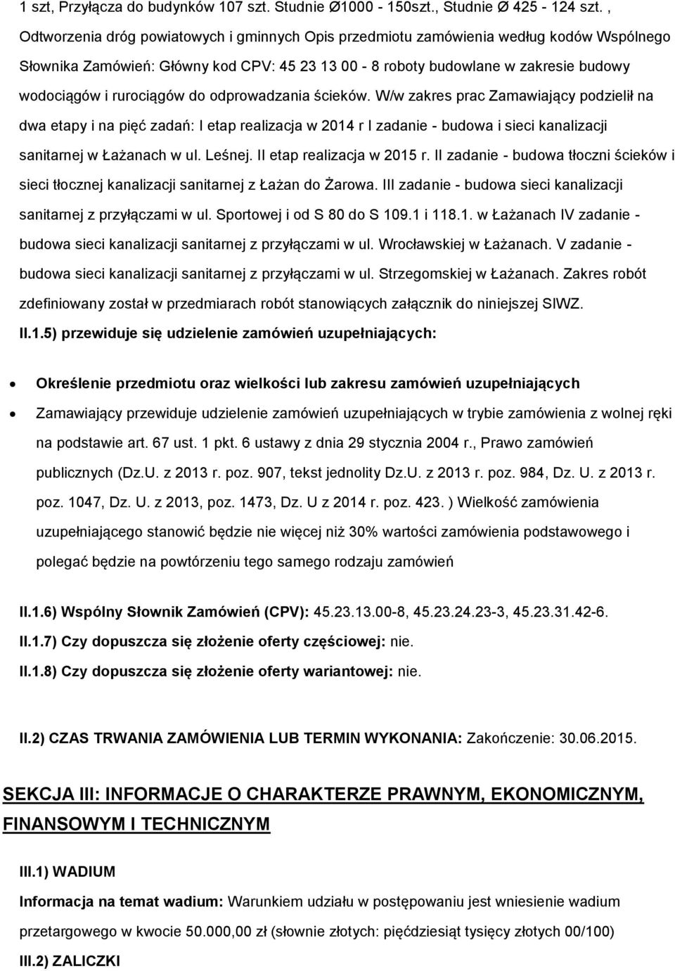 do odprowadzania ścieków. W/w zakres prac Zamawiający podzielił na dwa etapy i na pięć zadań: I etap realizacja w 2014 r I zadanie - budowa i sieci kanalizacji sanitarnej w Łażanach w ul. Leśnej.