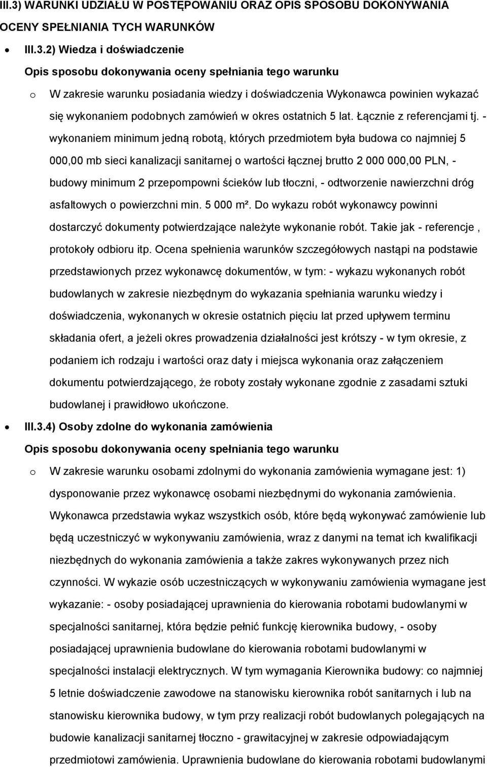 2) Wiedza i doświadczenie Opis sposobu dokonywania oceny spełniania tego warunku o W zakresie warunku posiadania wiedzy i doświadczenia Wykonawca powinien wykazać się wykonaniem podobnych zamówień w