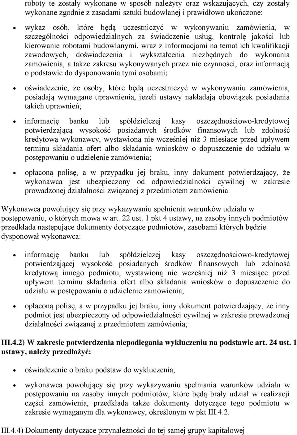 wykształcenia niezbędnych do wykonania zamówienia, a także zakresu wykonywanych przez nie czynności, oraz informacją o podstawie do dysponowania tymi osobami; oświadczenie, że osoby, które będą