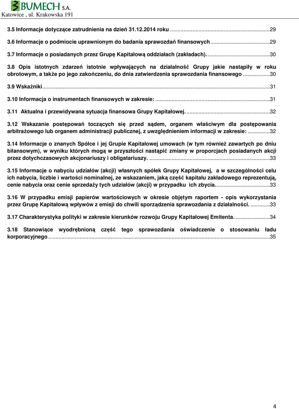 .. 31 3.10 Informacja o instrumentach finansowych w zakresie:... 31 3.11 Aktualna i przewidywana sytuacja finansowa Grupy Kapitałowej.... 32 3.