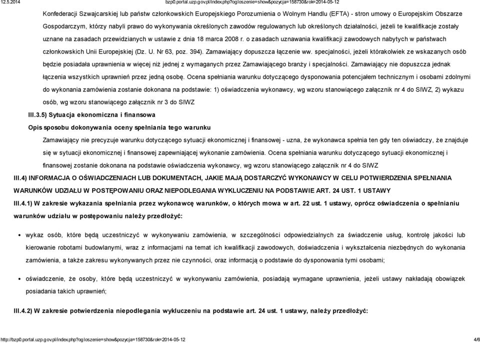 o zasadach uznawania kwalifikacji zawodowych nabytych w państwach członkowskich Unii Europejskiej (Dz. U. Nr 63, poz. 394). Zamawiający dopuszcza łączenie ww.