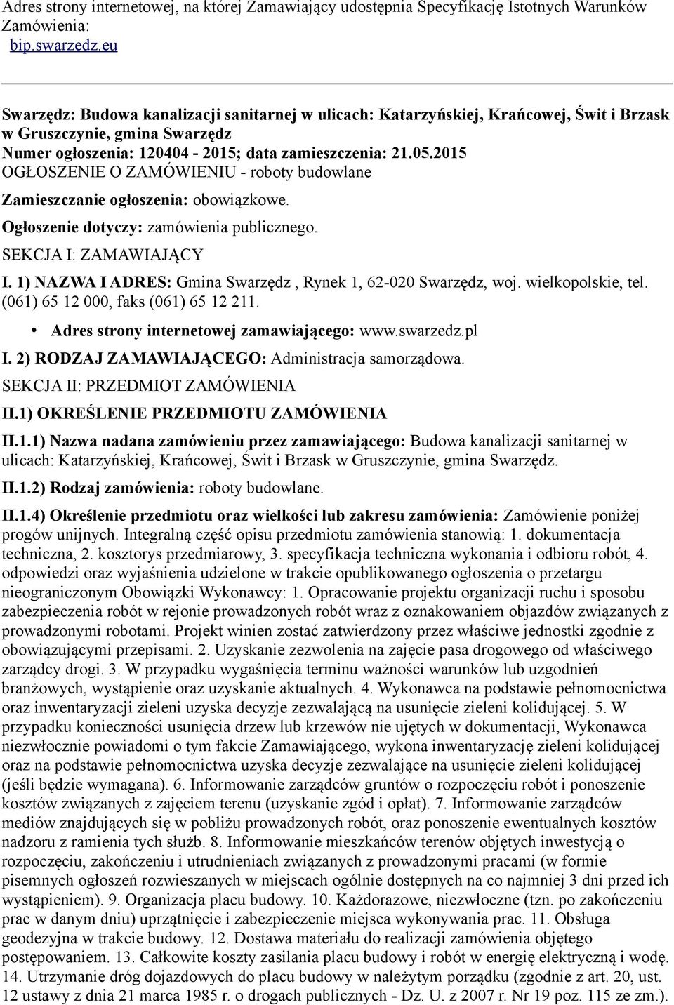 2015 OGŁOSZENIE O ZAMÓWIENIU - roboty budowlane Zamieszczanie ogłoszenia: obowiązkowe. Ogłoszenie dotyczy: zamówienia publicznego. SEKCJA I: ZAMAWIAJĄCY I.