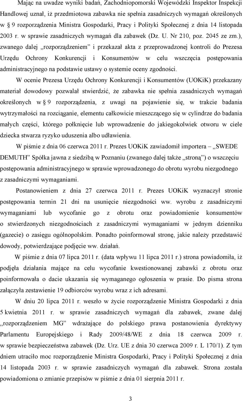 ), zwanego dalej rozporządzeniem i przekazał akta z przeprowadzonej kontroli do Prezesa Urzędu Ochrony Konkurencji i Konsumentów w celu wszczęcia postępowania administracyjnego na podstawie ustawy o