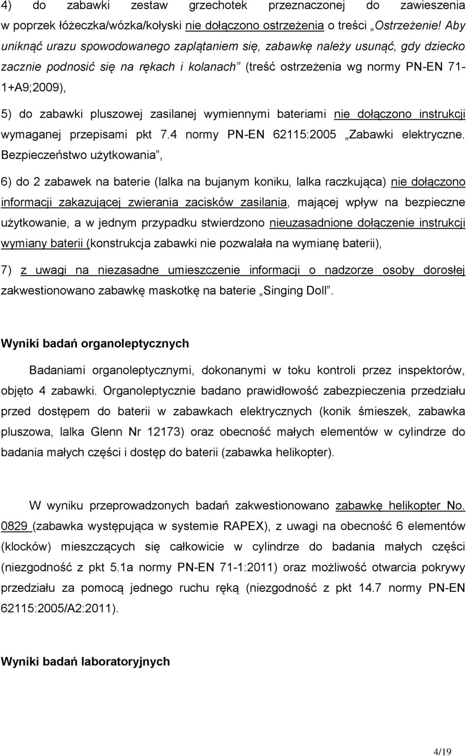 zasilanej wymiennymi bateriami nie dołączono instrukcji wymaganej przepisami pkt 7.4 normy PN-EN 62115:2005 Zabawki elektryczne.