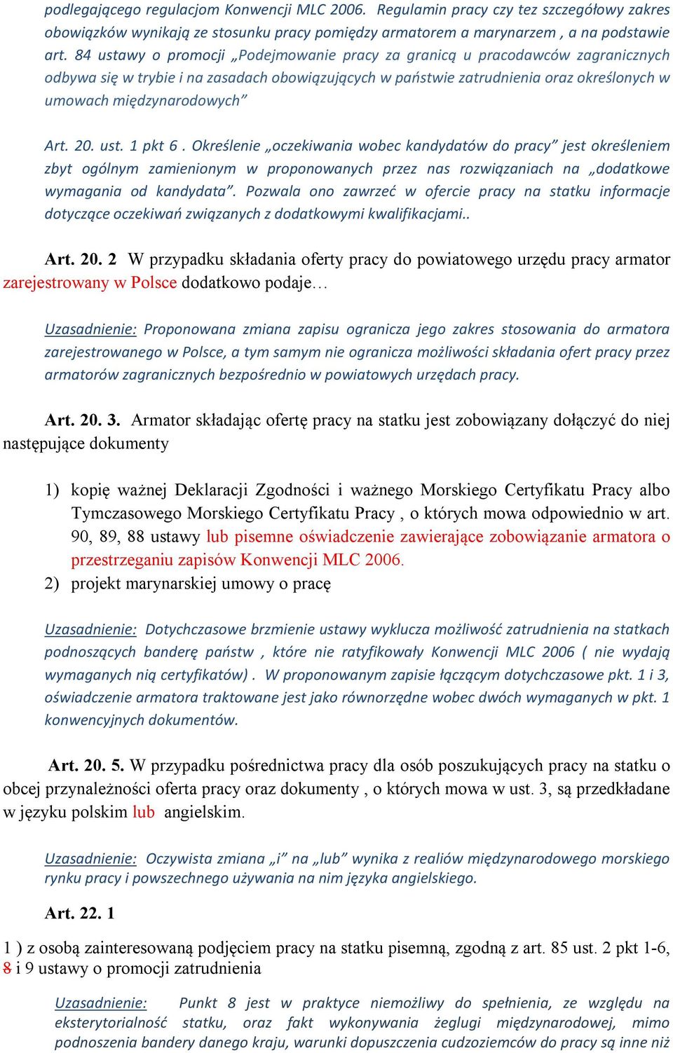 20. ust. 1 pkt 6. Określenie oczekiwania wobec kandydatów do pracy jest określeniem zbyt ogólnym zamienionym w proponowanych przez nas rozwiązaniach na dodatkowe wymagania od kandydata.