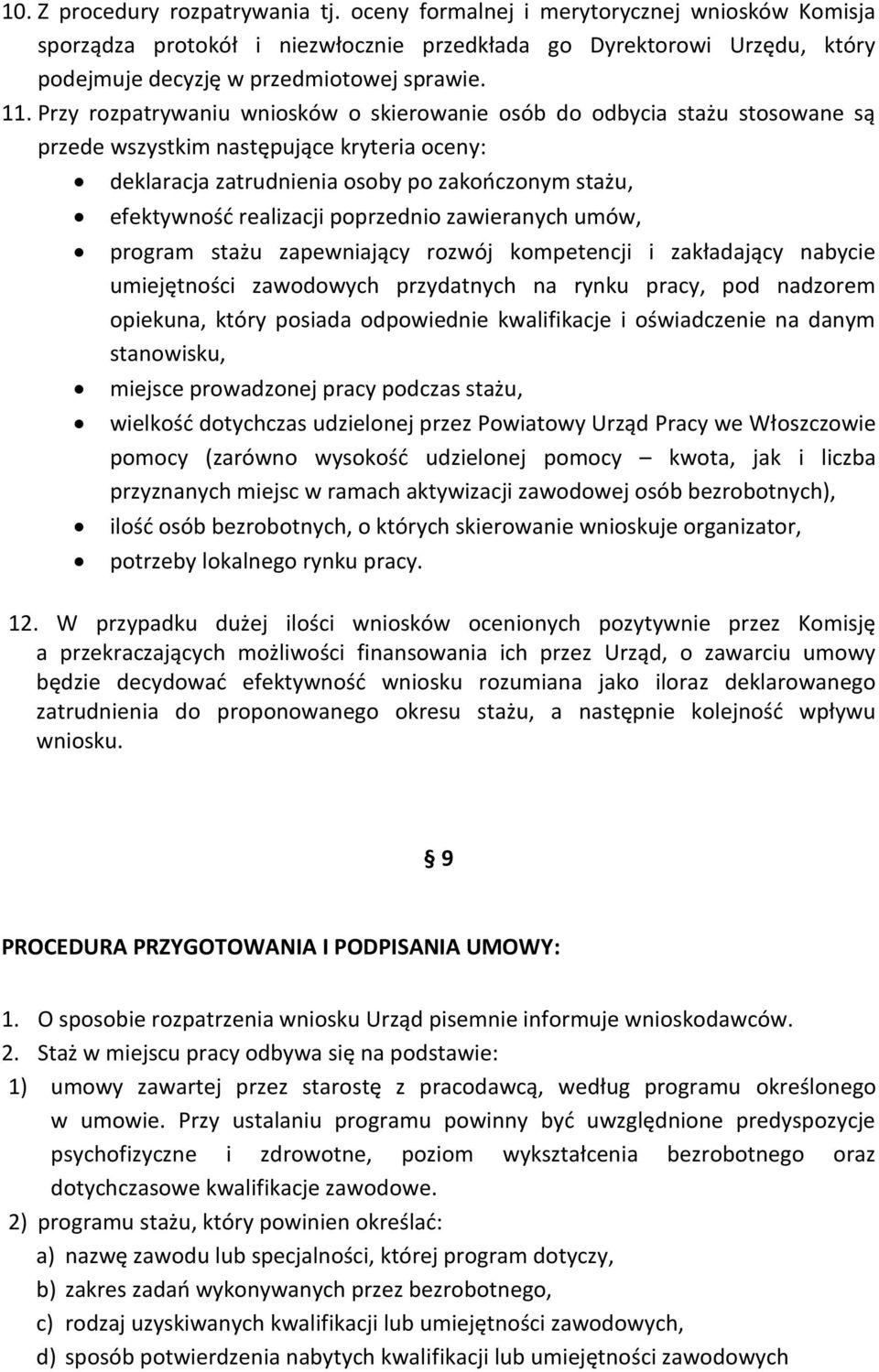 realizacji poprzednio zawieranych umów, program stażu zapewniający rozwój kompetencji i zakładający nabycie umiejętności zawodowych przydatnych na rynku pracy, pod nadzorem opiekuna, który posiada