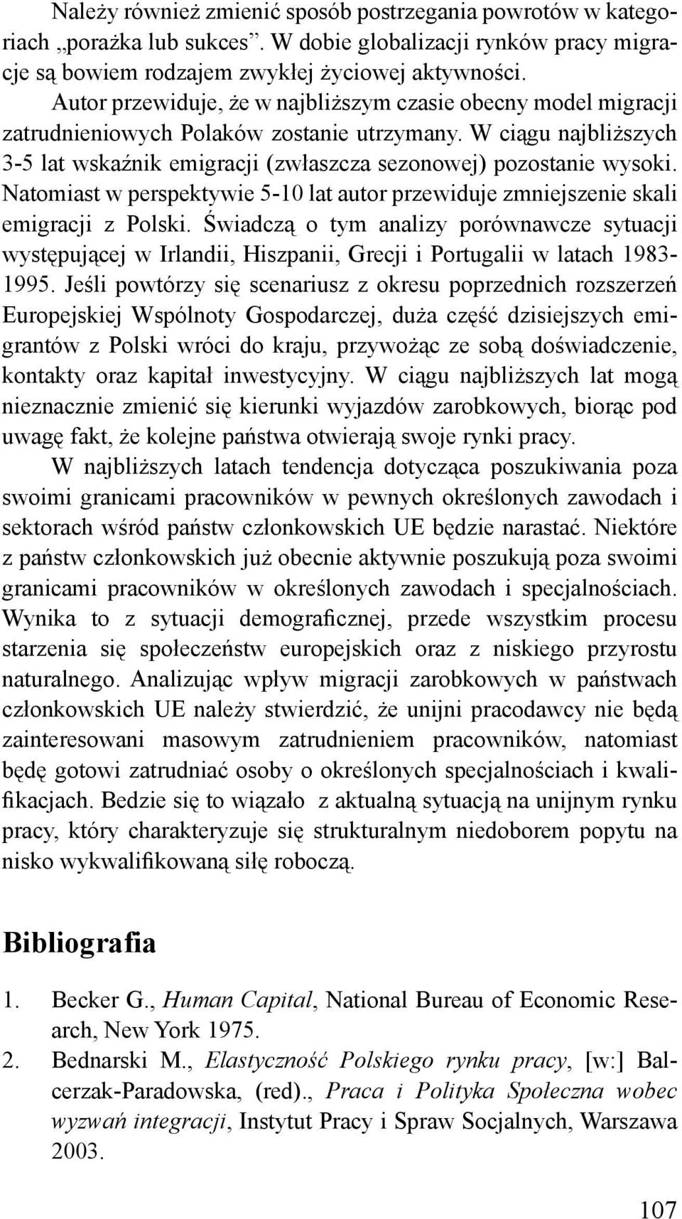 Natomiast w perspektywie 5-10 lat autor przewiduje zmniejszenie skali emigracji z Polski.