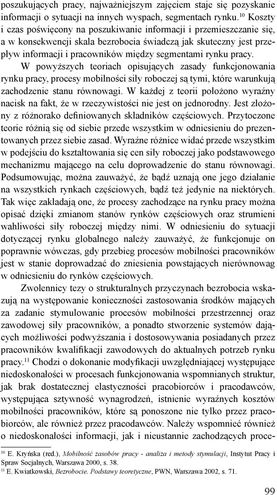 pracy. W powyższych teoriach opisujących zasady funkcjonowania rynku pracy, procesy mobilności siły roboczej są tymi, które warunkują zachodzenie stanu równowagi.