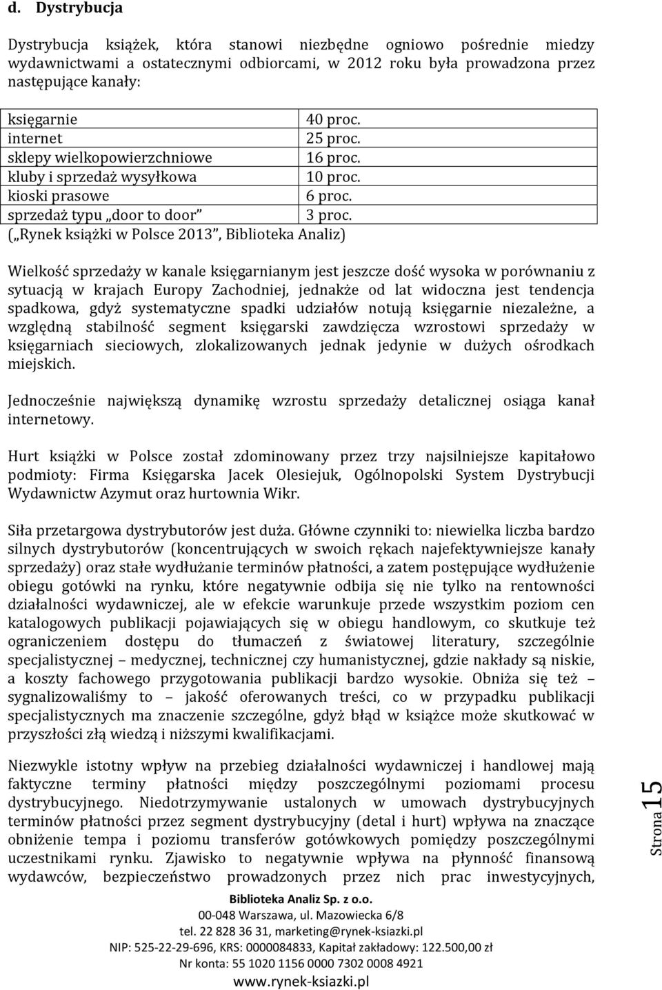 internet 25 proc. sklepy wielkopowierzchniowe 16 proc. kluby i sprzedaż wysyłkowa 10 proc. kioski prasowe 6 proc. sprzedaż typu door to door 3 proc.