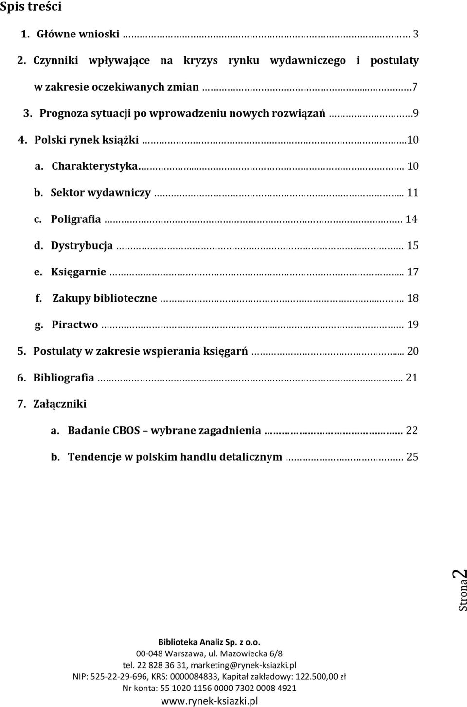 . 11 c. Poligrafia. 14 d. Dystrybucja 15 e. Księgarnie... 17 f. Zakupy biblioteczne... 18 g. Piractwo... 19 5.