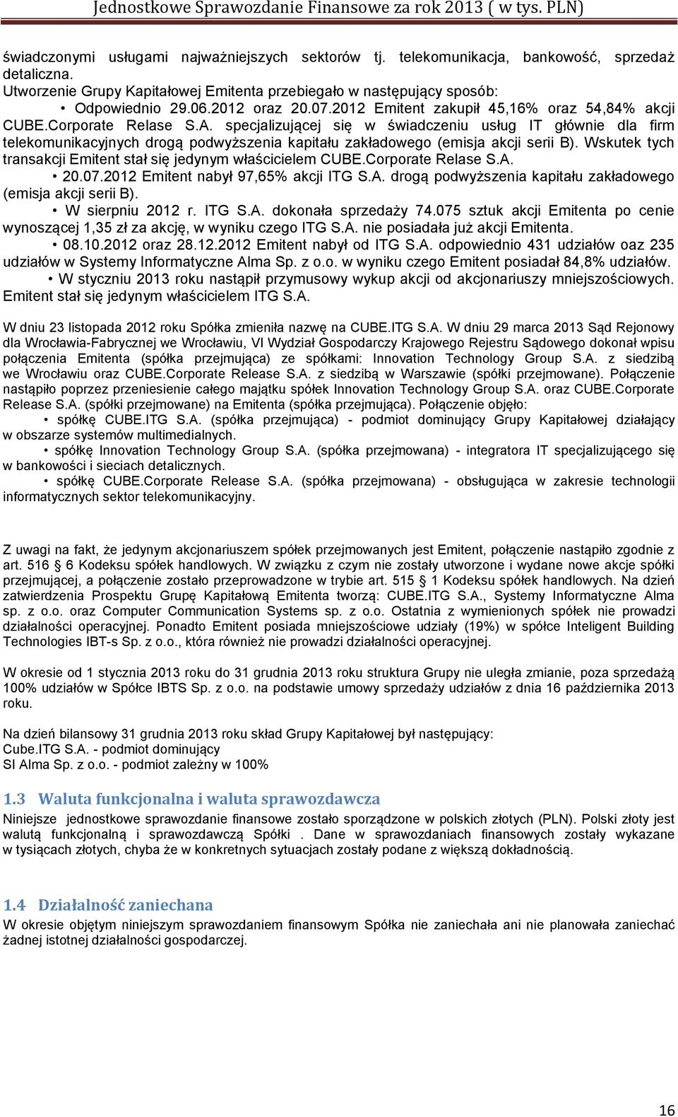 specjalizującej się w świadczeniu usług IT głównie dla firm telekomunikacyjnych drogą podwyższenia kapitału zakładowego (emisja akcji serii B).