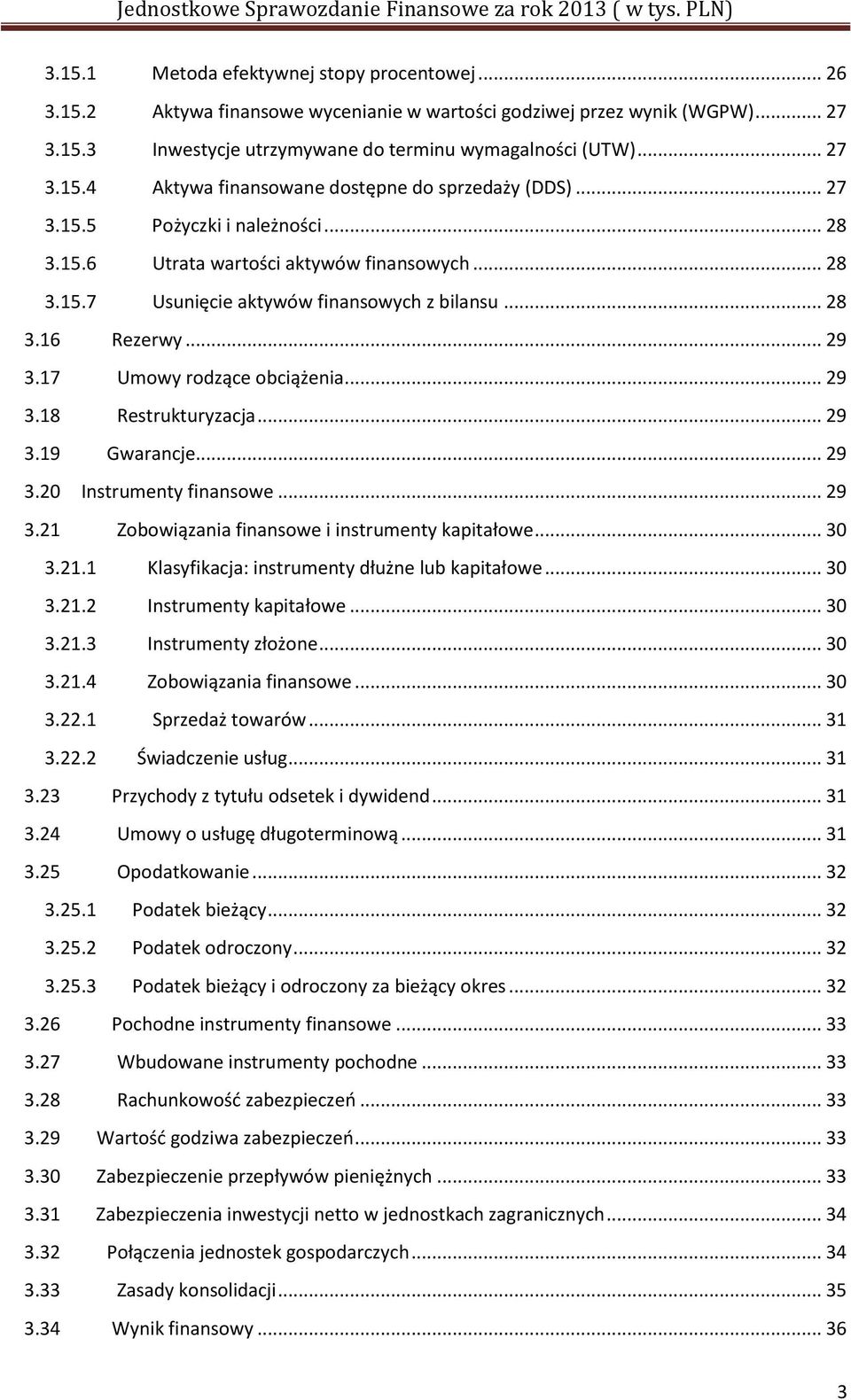 .. 29 3.19 Gwarancje... 29 3.20 Instrumenty finansowe... 29 3.21 Zobowiązania finansowe i instrumenty kapitałowe... 30 3.21.1 Klasyfikacja: instrumenty dłużne lub kapitałowe... 30 3.21.2 Instrumenty kapitałowe.