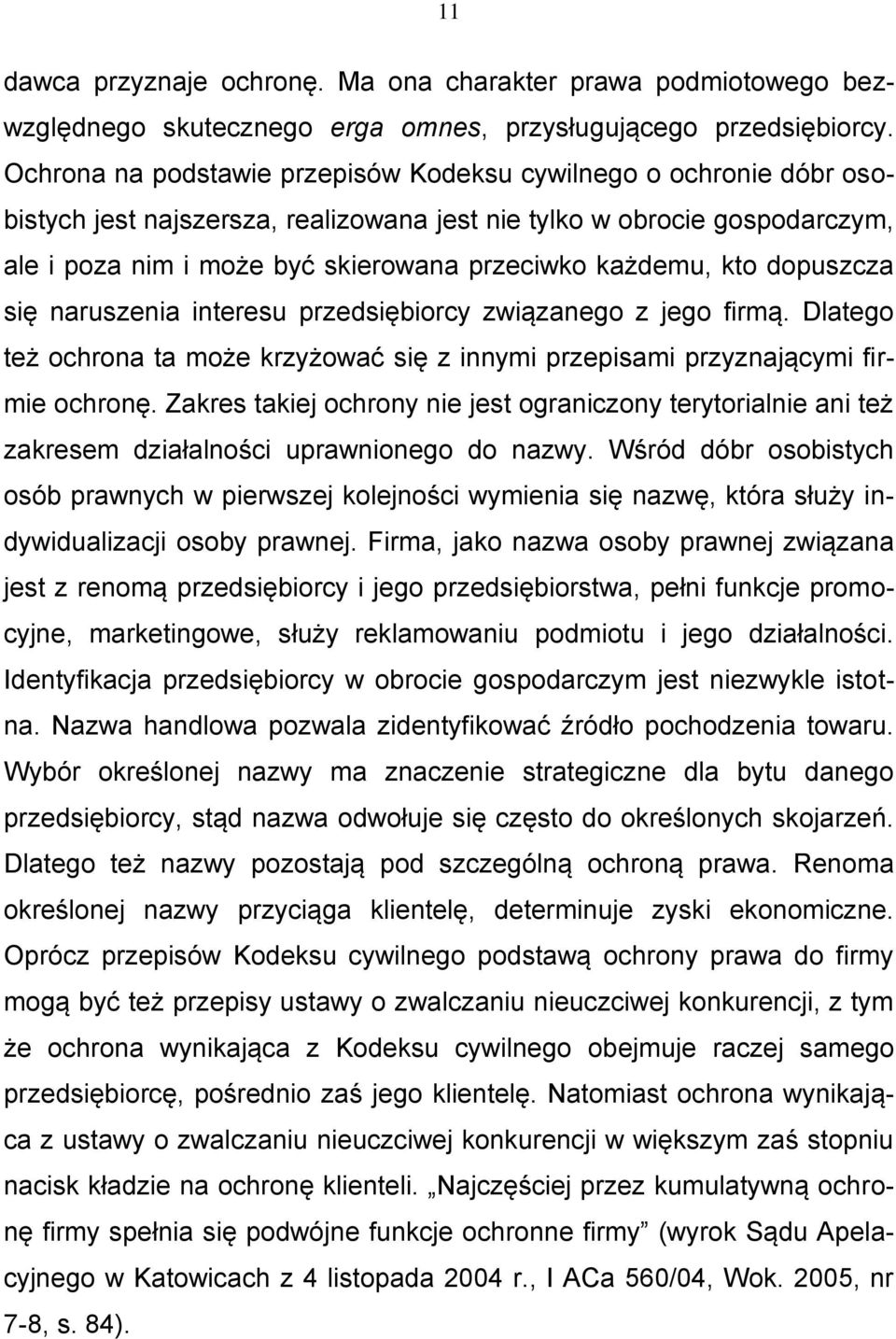 kto dopuszcza się naruszenia interesu przedsiębiorcy związanego z jego firmą. Dlatego też ochrona ta może krzyżować się z innymi przepisami przyznającymi firmie ochronę.