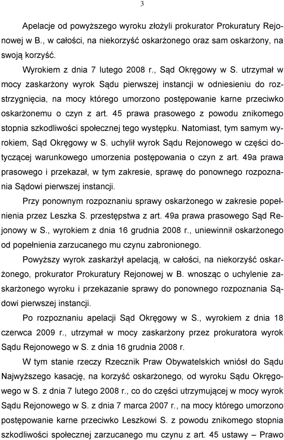 45 prawa prasowego z powodu znikomego stopnia szkodliwości społecznej tego występku. Natomiast, tym samym wyrokiem, Sąd Okręgowy w S.