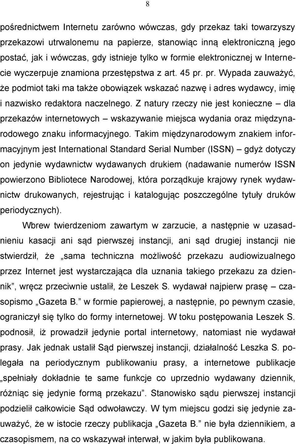 Z natury rzeczy nie jest konieczne dla przekazów internetowych wskazywanie miejsca wydania oraz międzynarodowego znaku informacyjnego.