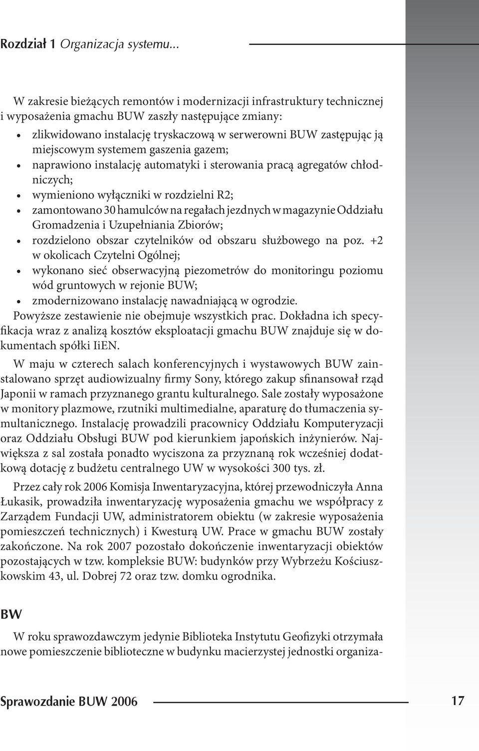 miejscowym systemem gaszenia gazem; naprawiono instalację automatyki i sterowania pracą agregatów chłodniczych; wymieniono wyłączniki w rozdzielni R2; zamontowano 30 hamulców na regałach jezdnych w