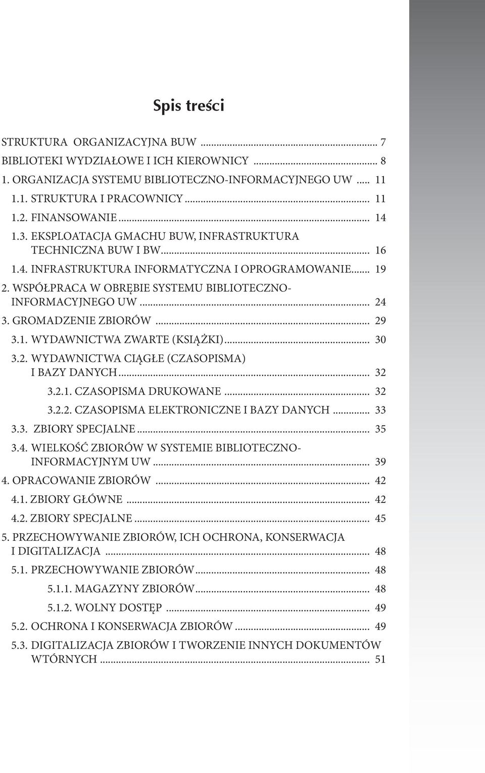 WSPÓŁPRACA W OBRĘBIE SYSTEMU BIBLIOTECZNO- INFORMACYJNEGO UW... 24 3. GROMADZENIE ZBIORÓW... 29 3.1. WYDAWNICTWA ZWARTE (KSIĄŻKI)... 30 3.2. WYDAWNICTWA CIĄGŁE (CZASOPISMA) I BAZY DANYCH... 32 3.2.1. CZASOPISMA DRUKOWANE.