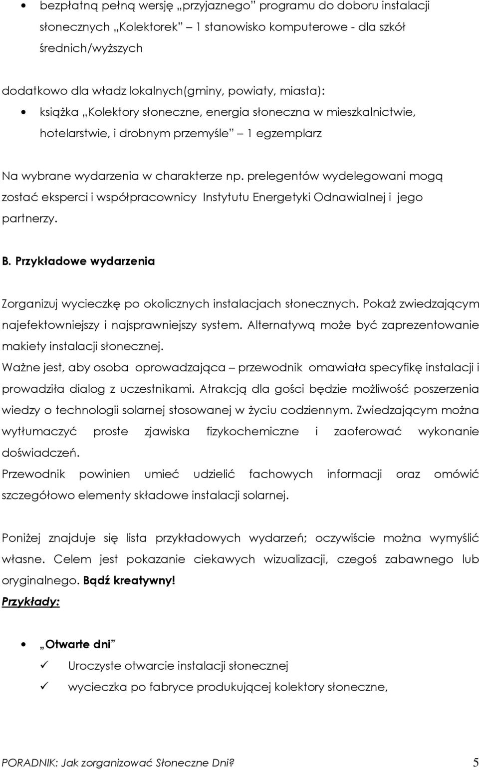 prelegentów wydelegowani mogą zostać eksperci i współpracownicy Instytutu Energetyki Odnawialnej i jego partnerzy. B.