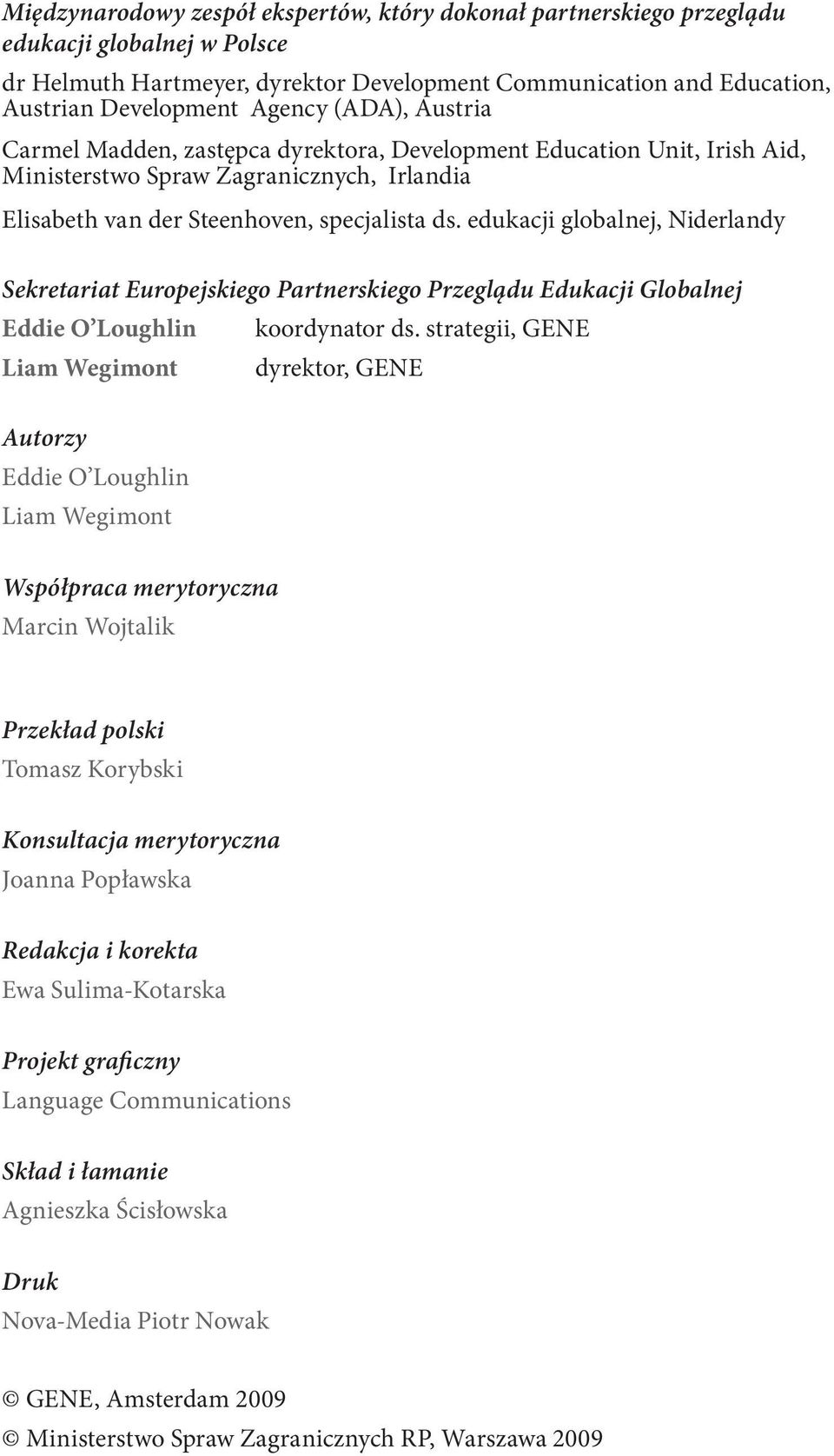 edukacji globalnej, Niderlandy Sekretariat Europejskiego Partnerskiego Przeglądu Edukacji Globalnej Eddie O Loughlin koordynator ds.