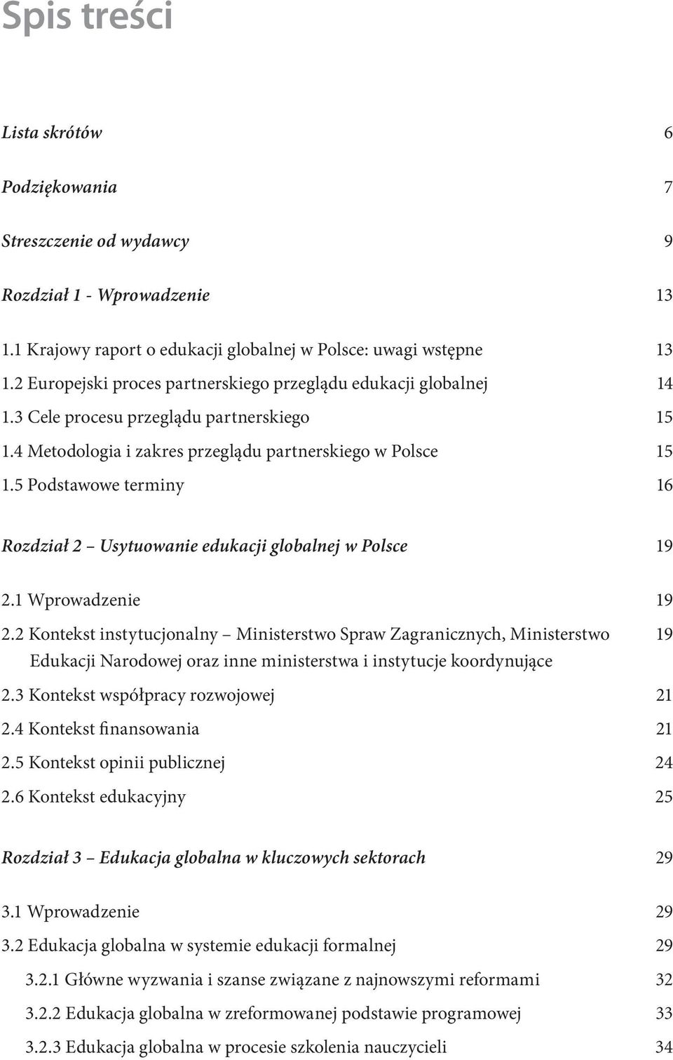 5 Podstawowe terminy 13 14 15 15 16 Rozdział 2 Usytuowanie edukacji globalnej w Polsce 19 2.1 Wprowadzenie 2.