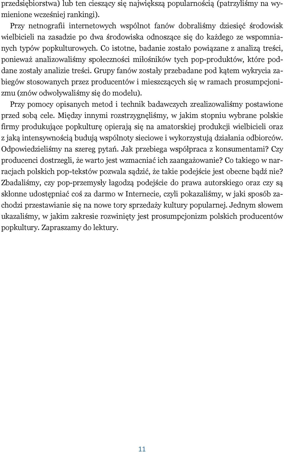 Co istotne, badanie zostało powiązane z analizą treści, ponieważ analizowaliśmy społeczności miłośników tych pop-produktów, które poddane zostały analizie treści.