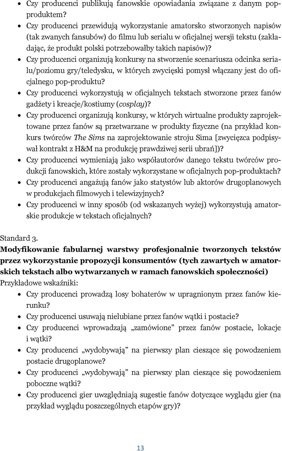 napisów)? Czy producenci organizują konkursy na stworzenie scenariusza odcinka serialu/poziomu gry/teledysku, w których zwycięski pomysł włączany jest do oficjalnego pop-produktu?