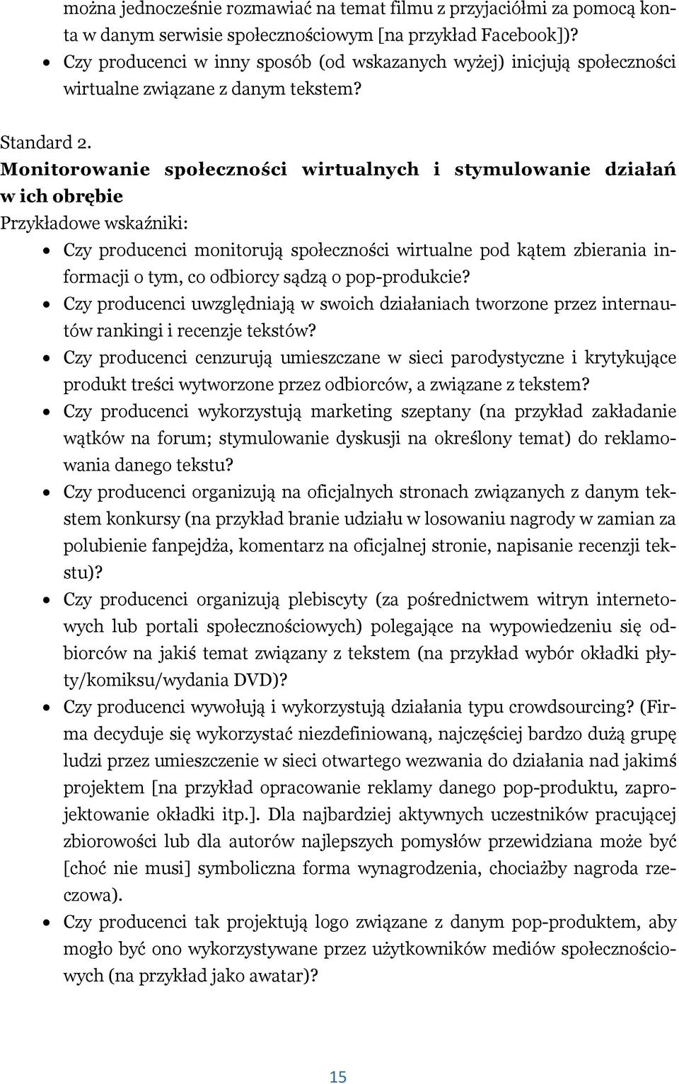 Monitorowanie społeczności wirtualnych i stymulowanie działań w ich obrębie Przykładowe wskaźniki: Czy producenci monitorują społeczności wirtualne pod kątem zbierania informacji o tym, co odbiorcy