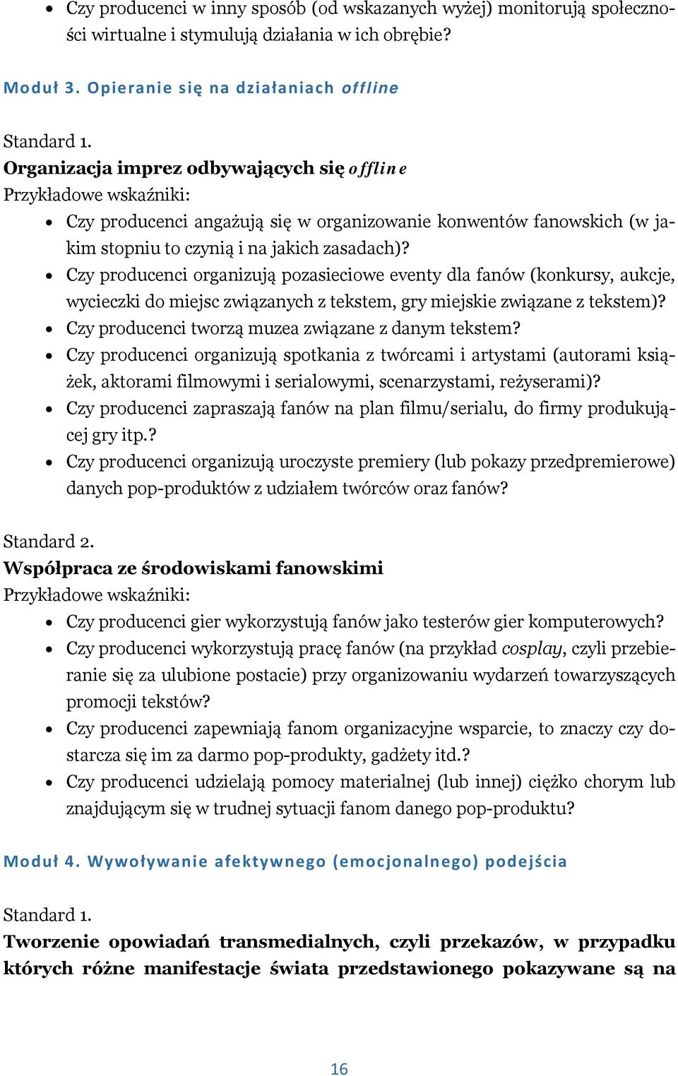 Czy producenci organizują pozasieciowe eventy dla fanów (konkursy, aukcje, wycieczki do miejsc związanych z tekstem, gry miejskie związane z tekstem)?