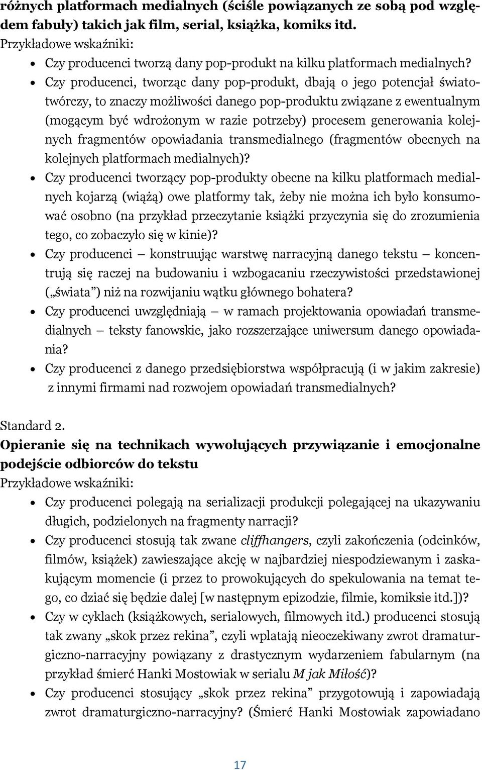 Czy producenci, tworząc dany pop-produkt, dbają o jego potencjał światotwórczy, to znaczy możliwości danego pop-produktu związane z ewentualnym (mogącym być wdrożonym w razie potrzeby) procesem