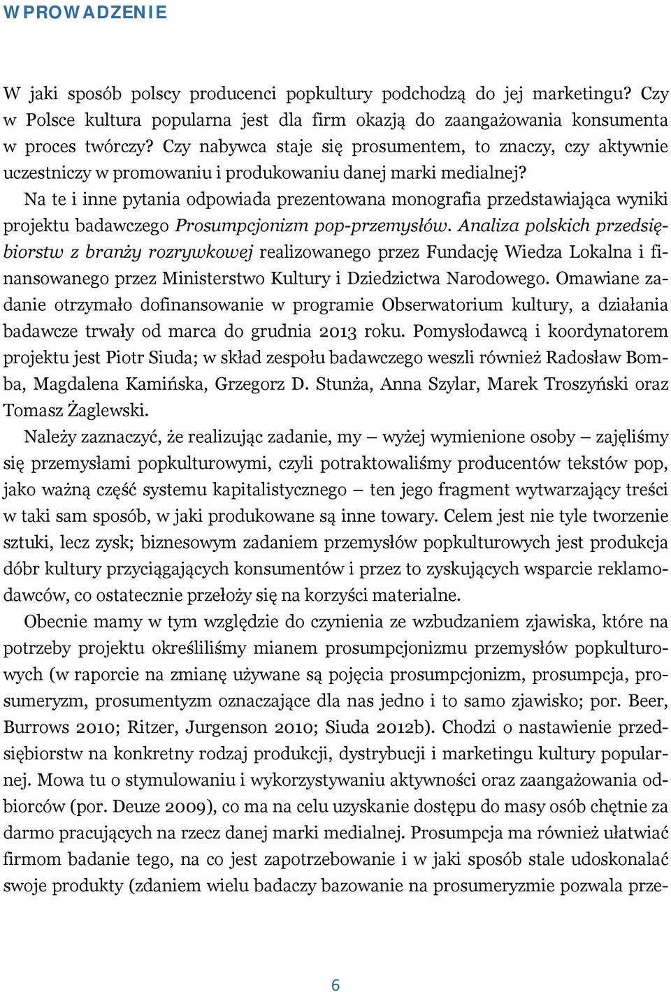 Na te i inne pytania odpowiada prezentowana monografia przedstawiająca wyniki projektu badawczego Prosumpcjonizm pop-przemysłów.