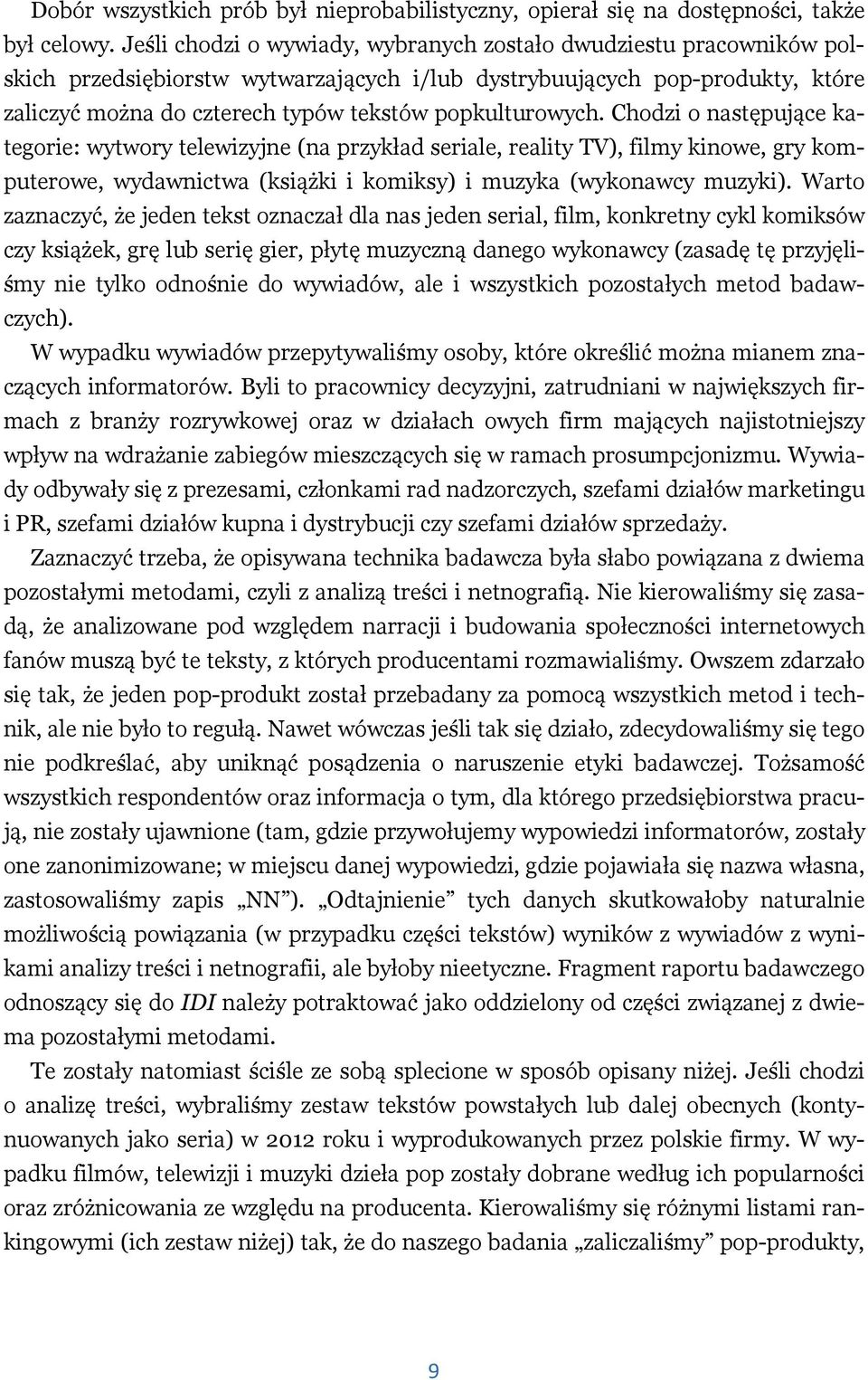 popkulturowych. Chodzi o następujące kategorie: wytwory telewizyjne (na przykład seriale, reality TV), filmy kinowe, gry komputerowe, wydawnictwa (książki i komiksy) i muzyka (wykonawcy muzyki).