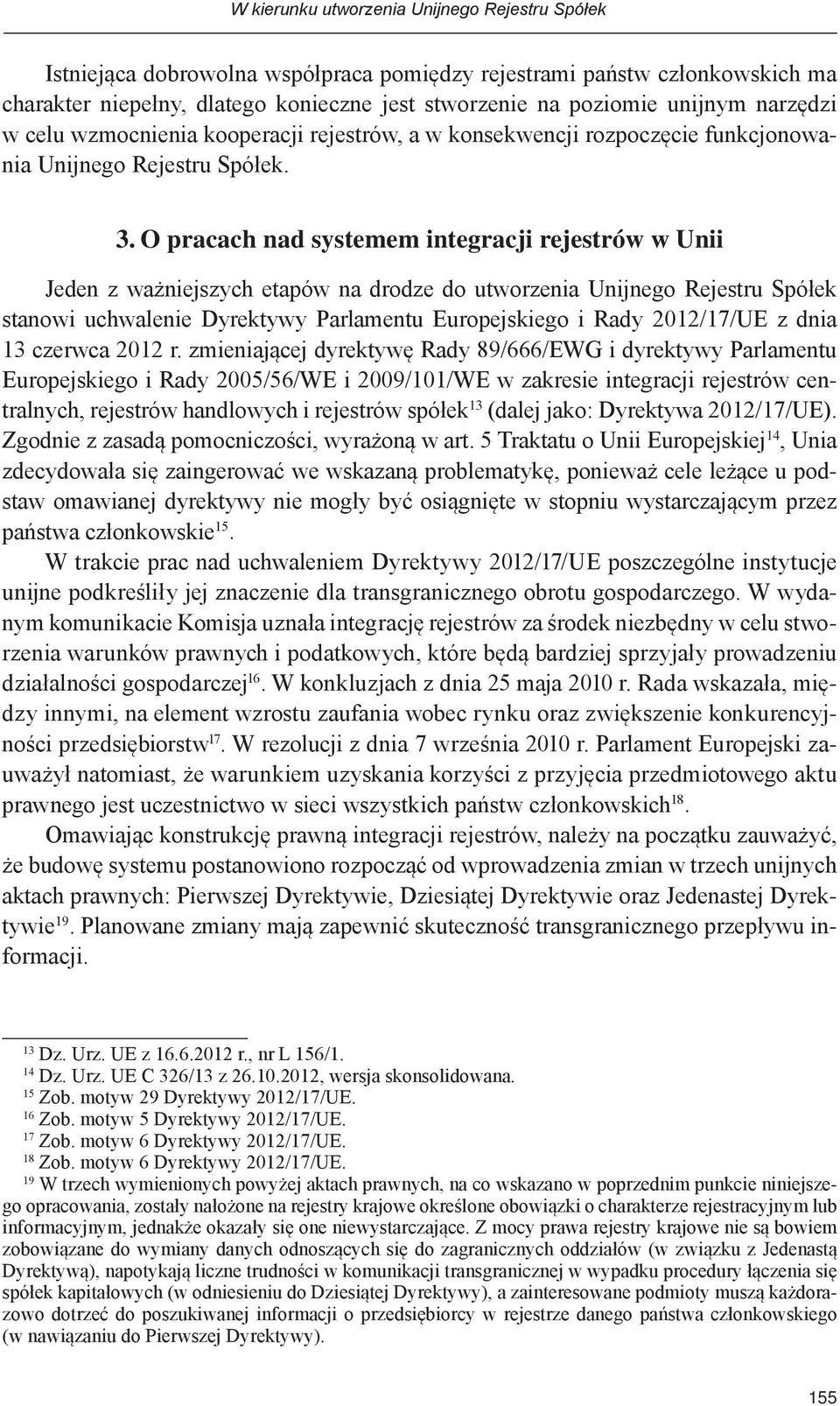 O pracach nad systemem integracji rejestrów w Unii Jeden z ważniejszych etapów na drodze do utworzenia Unijnego Rejestru Spółek stanowi uchwalenie Dyrektywy Parlamentu Europejskiego i Rady 2012/17/UE