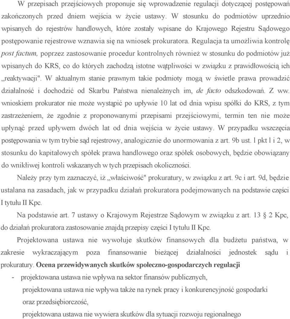 Regulacja ta umożliwia kontrolę post factum, poprzez zastosowanie procedur kontrolnych również w stosunku do podmiotów już wpisanych do KRS, co do których zachodzą istotne wątpliwości w związku z